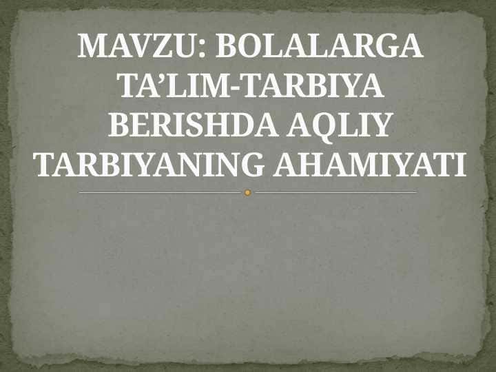 MAKTABGACHA YOSHDAGI BOLALARGA AQLIY TARBIYA BERISH ASOSLARI.