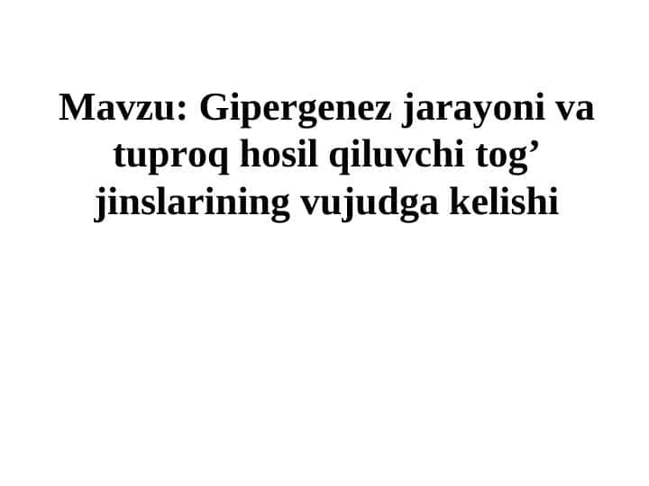 Gipergenez jarayoni va tuproq hosil qiluvchi tog’ jinslarining vujudga kelishi