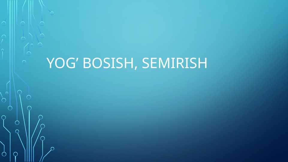 Yog’ bosish, semirish