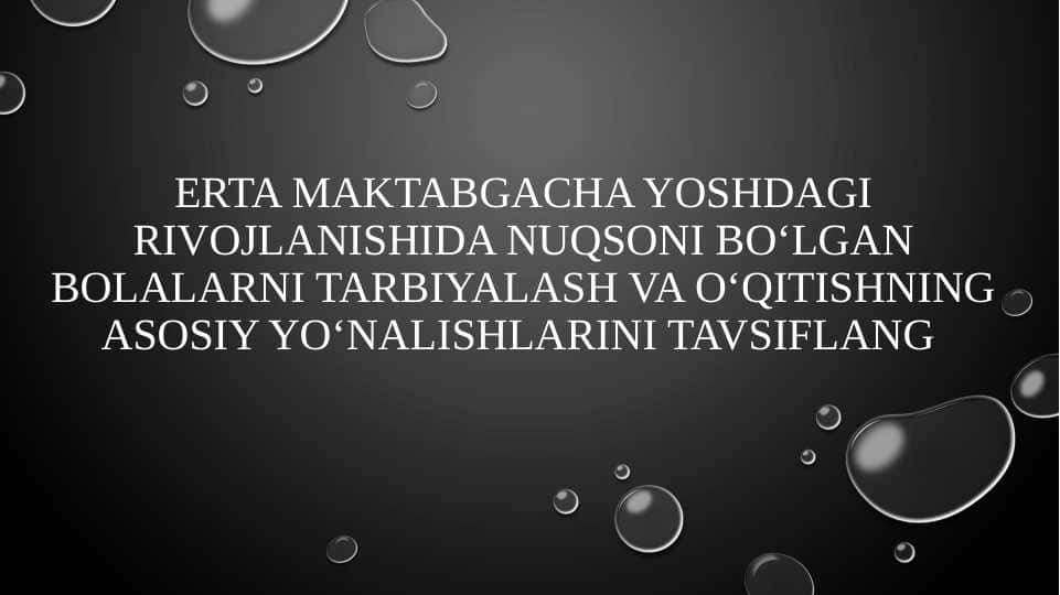 Erta maktabgacha yoshdagi rivojlanishida nuqsoni bo‘lgan bolalarni tarbiyalash va o‘qitishning asosiy yo‘nalishlarini tavsiflang