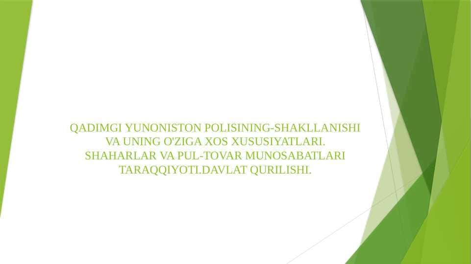 QADIMGI YUNONISTON POLISINING-SHAKLLANISHI VA UNING O'ZIGA XOS XUSUSIYATLARI. SHAHARLAR VA PUL-TOVAR MUNOSABATLARI TARAQQIYOTI.DAVLAT QURILISHI.