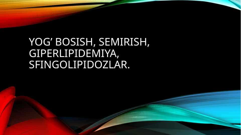 Yog’ bosish, semirish, giperlipidemiya, sfingolipidozlar