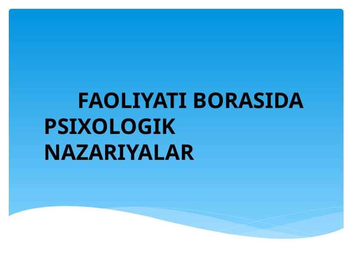 FAOLIYATI BORASIDA PSIXOLOGIK NAZARIYALAR