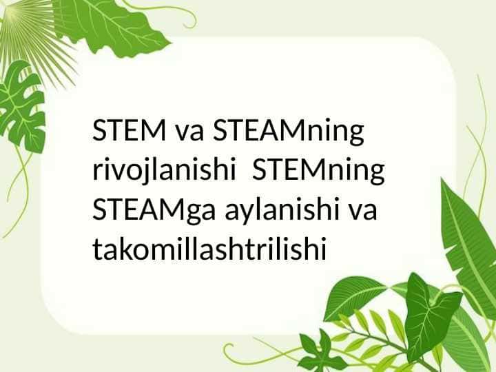 STEM va STEAMning rivojlanishi STEMning STEAMga aylanishi va takomillashtrilishi