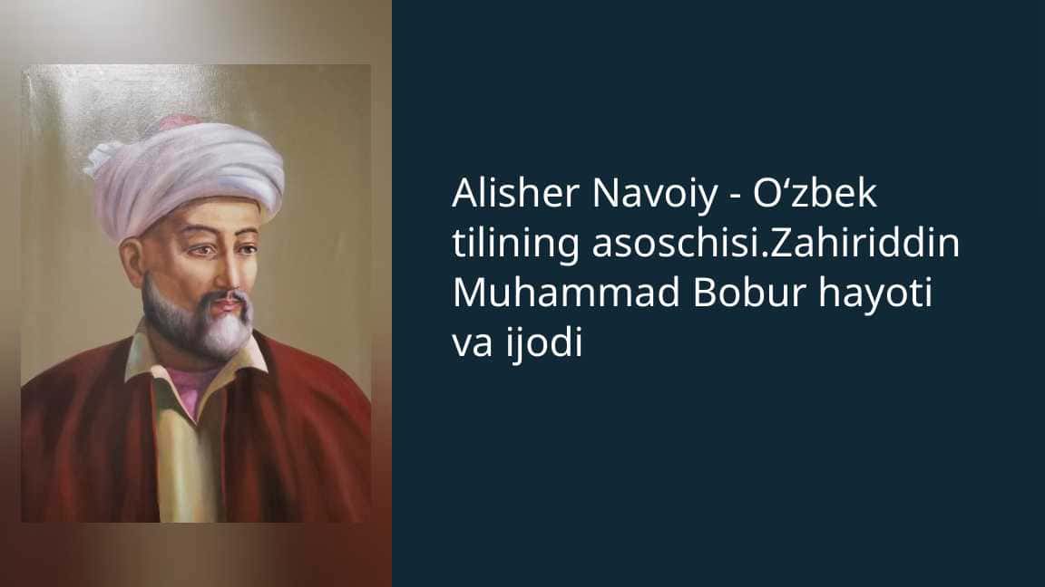 Alisher Navoiy - O‘zbek tilining asoschisi.Zahiriddin Muhammad Bobur hayoti va ijodi_1