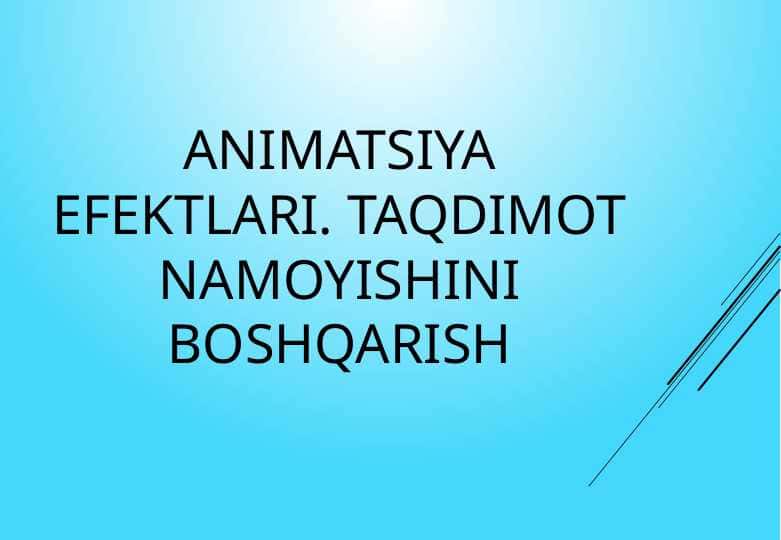 animatsiya efektlari. taqdimot namoyishini boshqarish
