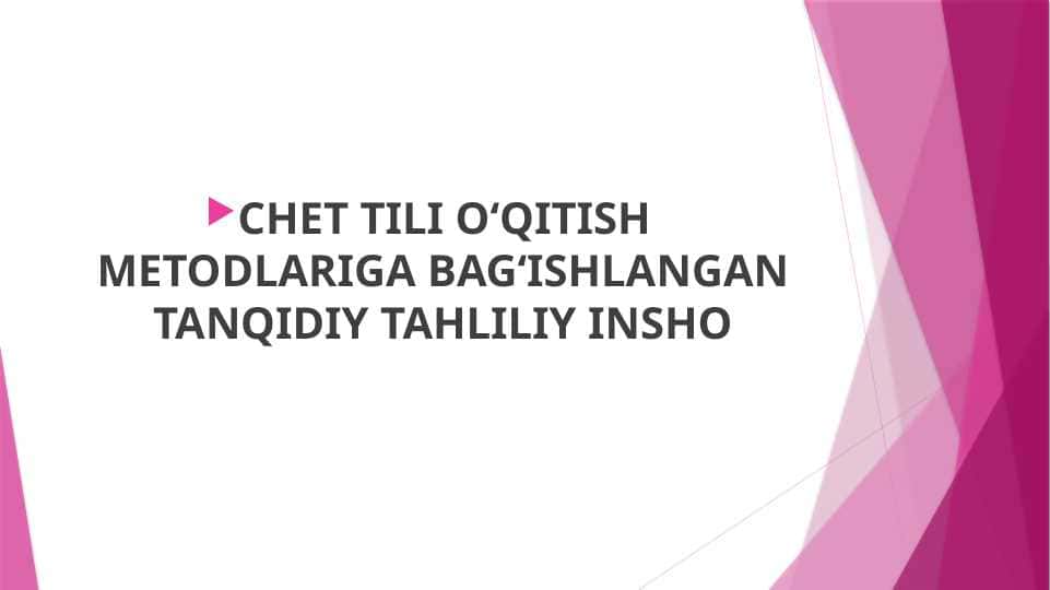 CHET TILI OʻQITISH METODLARIGA BAGʻISHLANGAN TANQIDIY TAHLILIY INSHO