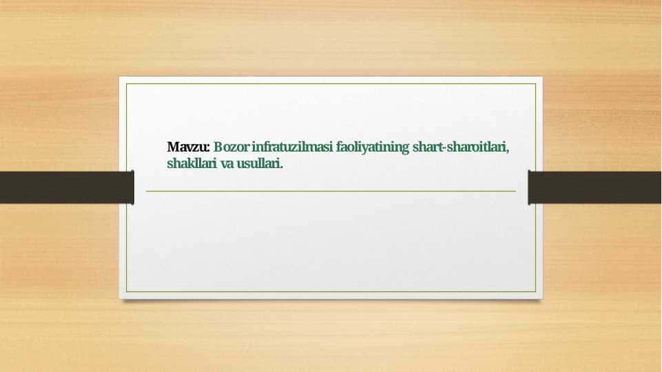 Bozor infratuzilmasi faoliyatining shart-sharoitlari, shakllari va usullari.