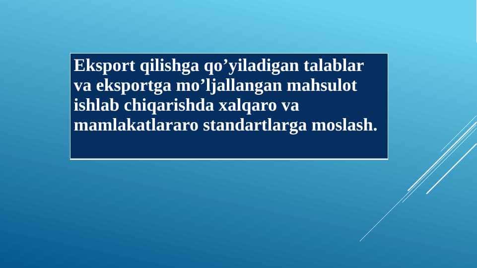 Eksport qilishga qo’yiladigan talablar va eksportga mo’ljallangan mahsulot ishlab chiqarishda xalqaro va mamlakatlararo standartlarga moslash