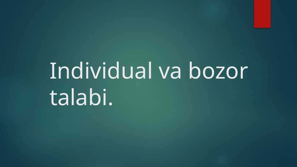 Individual va bozor talabi