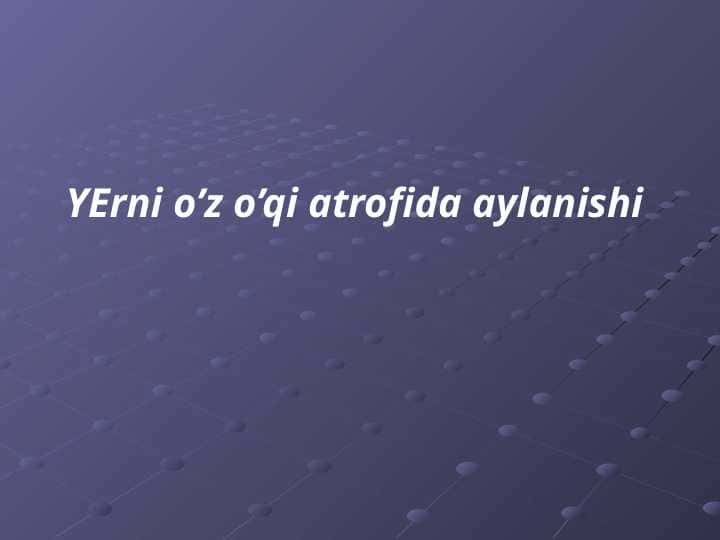YErni o’z o’qi atrofida aylanishi