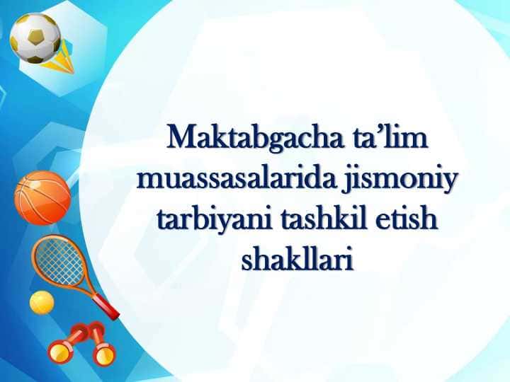 Maktabgacha ta’lim muassasalarida jismoniy tarbiyani tashkil etish shakllari