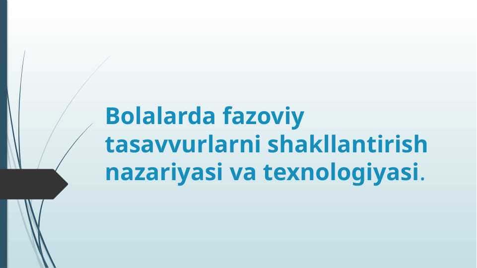 Bolalarda fazoviy tasavvurlarni shakllantirish nazariyasi va texnologiyasi