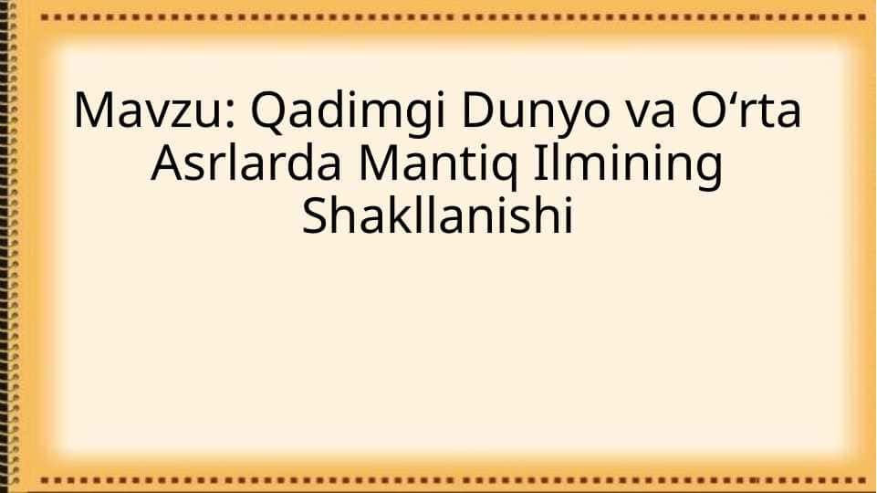 Qadimgi Dunyo va Oʻrta Asrlarda Mantiq Ilmining Shakllanishi