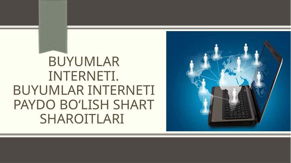IOT (Internet of things) buyumlar interneting vujudga kelishi.