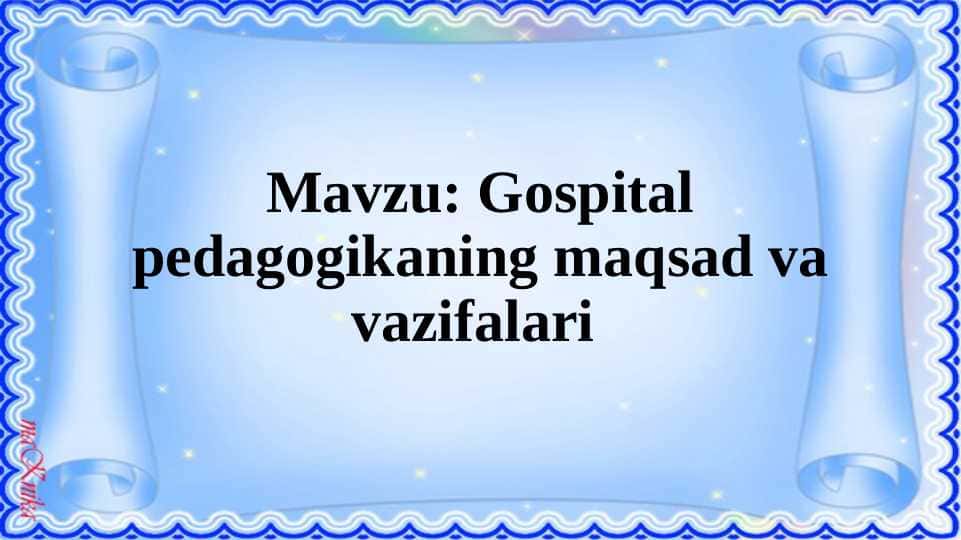 Gospital pedagogikaning maqsad va vazifalari