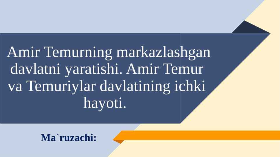 Amir Temurning markazlashgan davlatni yaratishi. Amir Temur va Temuriylar davlatining ichki hayoti.