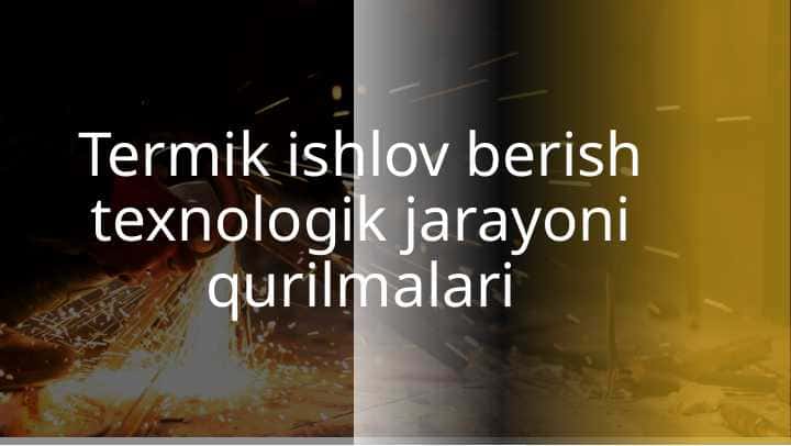 Termik ishlov berish texnologik jarayoni qurilmalari