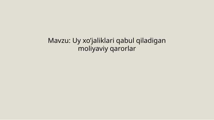 Uy xo'jaliklari qabul qiladigan moliyaviy qarorlar
