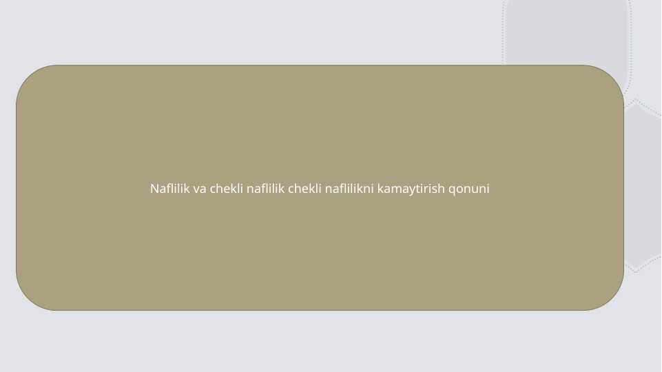 Naflilik va chekli naflilik chekli naflilikni kamaytirish qonuni