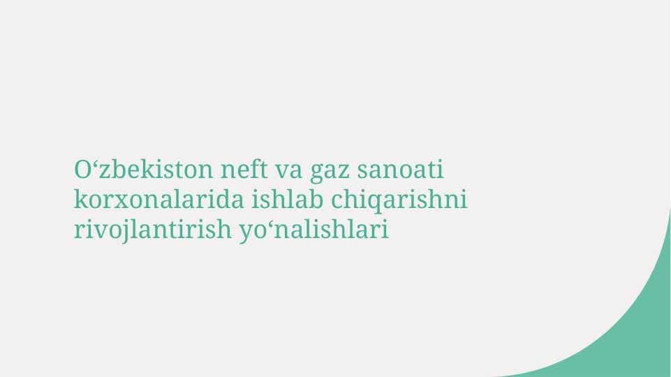 Oʻzbekiston neft va gaz sanoati korxonalarida ishlab chiqarishni rivojlantirish yoʻnalishlari