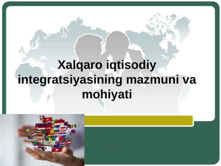 Xalqaro iqtisodiy integratsiyasining mazmuni va mohiyati