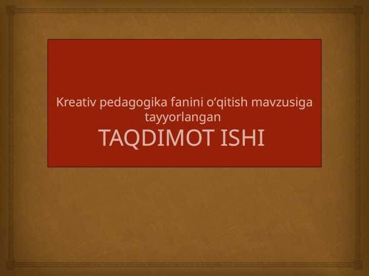 Kreativ pedagogika fanini oʻqitish