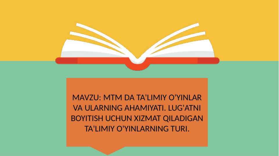 MTM DA TA'LIMIY O'YINLAR VA ULARNING AHAMIYATI. LUG'ATNI BOYITISH UCHUN XIZMAT QILADIGAN TA'LIMIY O'YINLARNING TURI.
