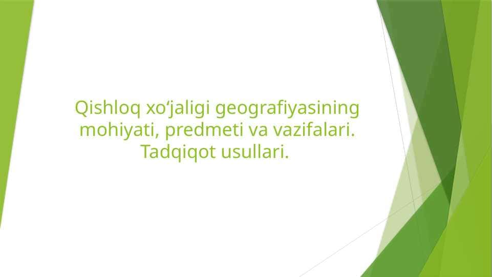 Qishloq xo‘jaligi geografiyasining mohiyati, predmeti va vazifalari. Tadqiqot usullari - 2