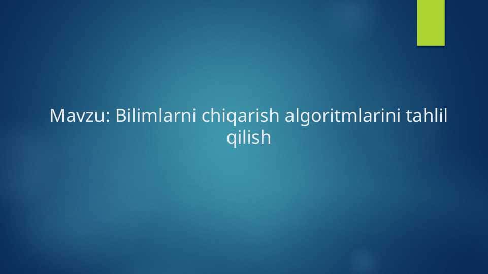 Bilimlarni chiqarish algoritmlarini tahlil qilish
