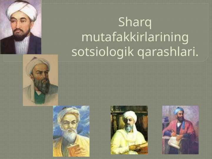 Sharq mutafakkirlarining sotsiologik qarashlari.