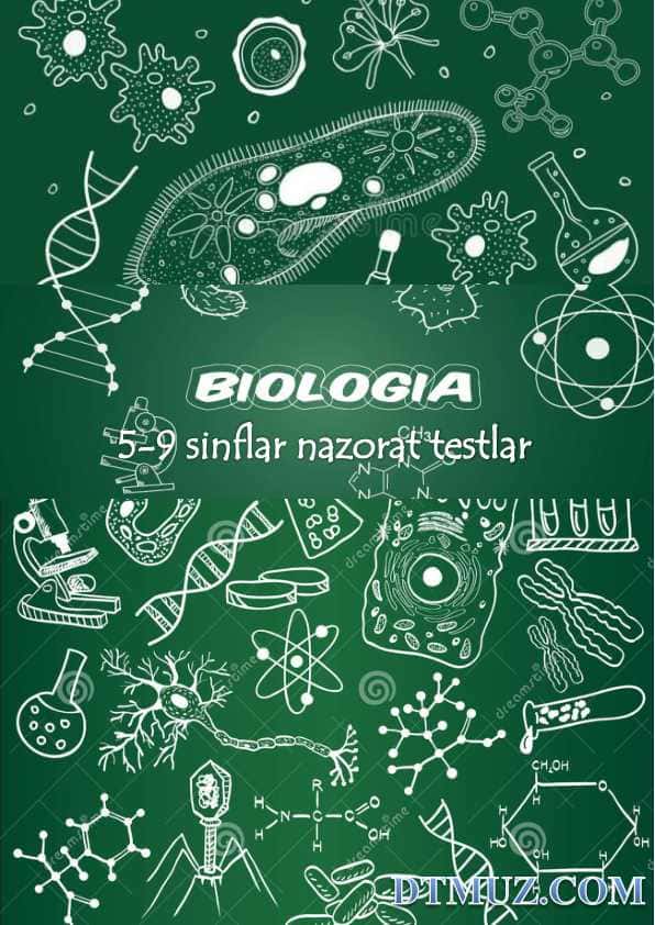 5, 6, 7, 8, 9 sinflar uchun biologiya fanidan testlar