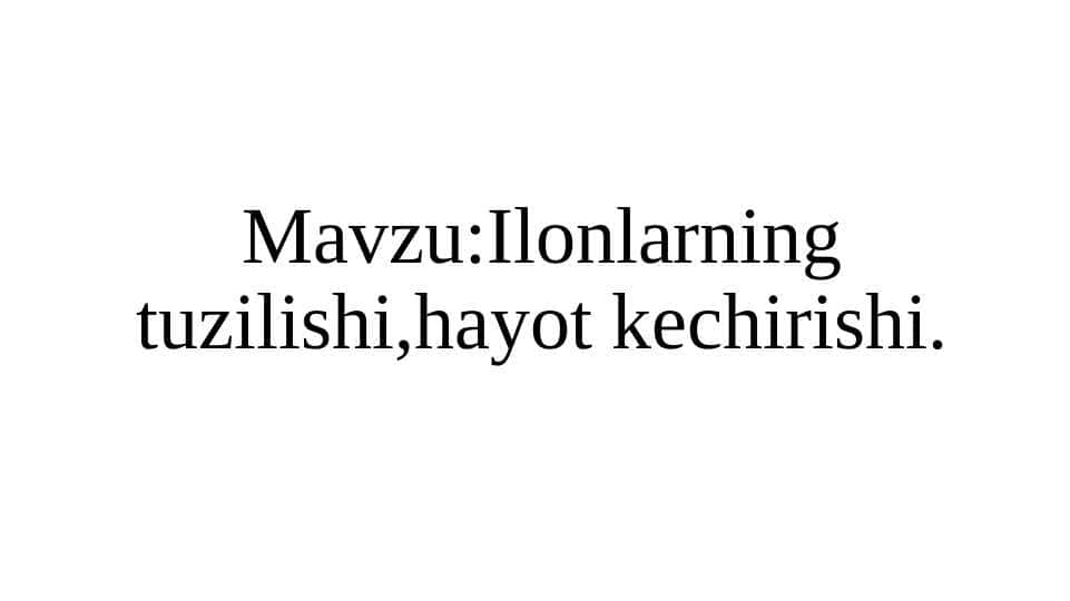 Ilonlarning tuzilishi,hayot kechirishi