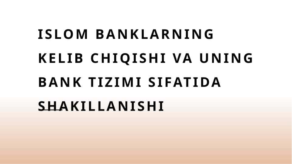Islom banklarning kelib chiqishi va uning bank tizimi sifatida shakillanishi