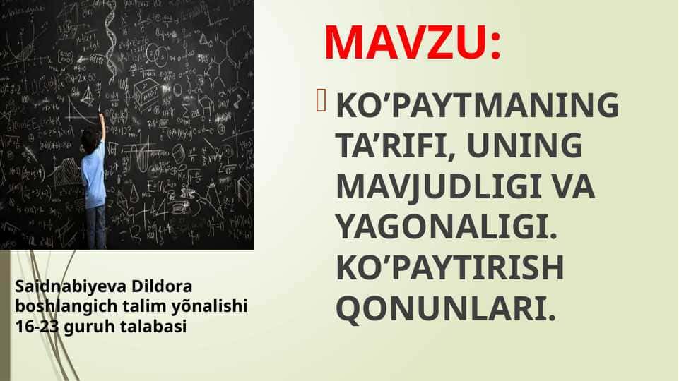 ko’paytmaning ta’rifi, uning mavjudligi va yagonaligi. ko’paytirish qonunlari.