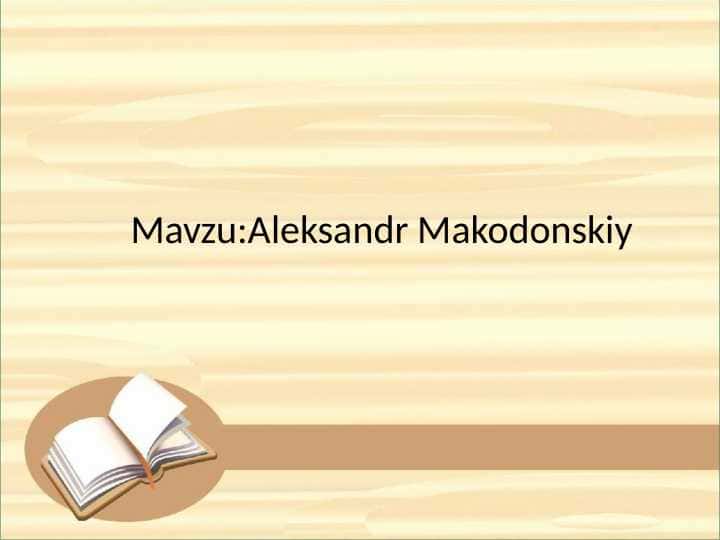 Mavzu:Aleksandr Makodonskiy.