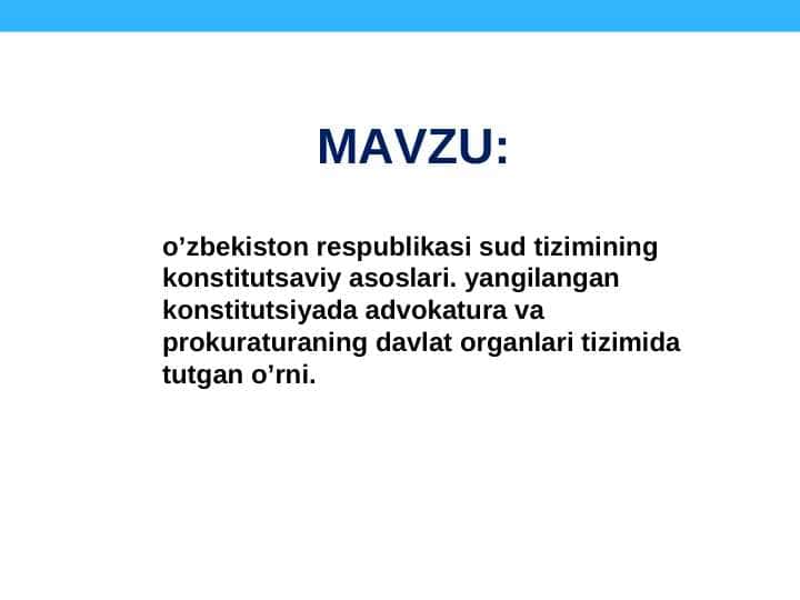 o’zbekiston respublikasi sud tizimining konstitutsaviy asoslari. yangilangan konstitutsiyada advokatura va prokuraturaning davlat organlari tizimida tutgan o’rni.