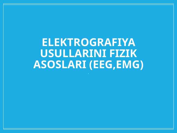 Elektrografiya usullarini fizik asoslari (EEG,EMG)