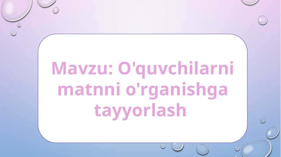 O'quvchilarni matnni o'rganishga tayyorlash
