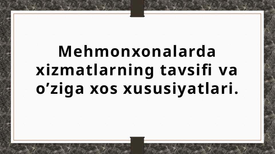 Mehmonxonalarda xizmatlarning tavsifi va o’ziga xos xususiyatlari.