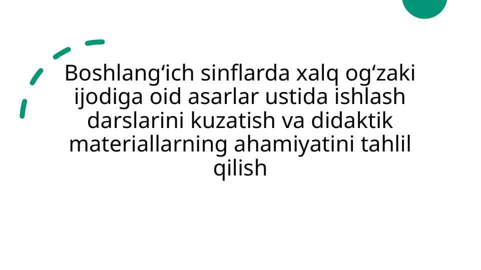 Boshlang‘ich sinflarda xalq og‘zaki ijodiga oid asarlar ustida ishlash darslarini kuzatish va didaktik materiallarning ahamiyatini tahlil qilish