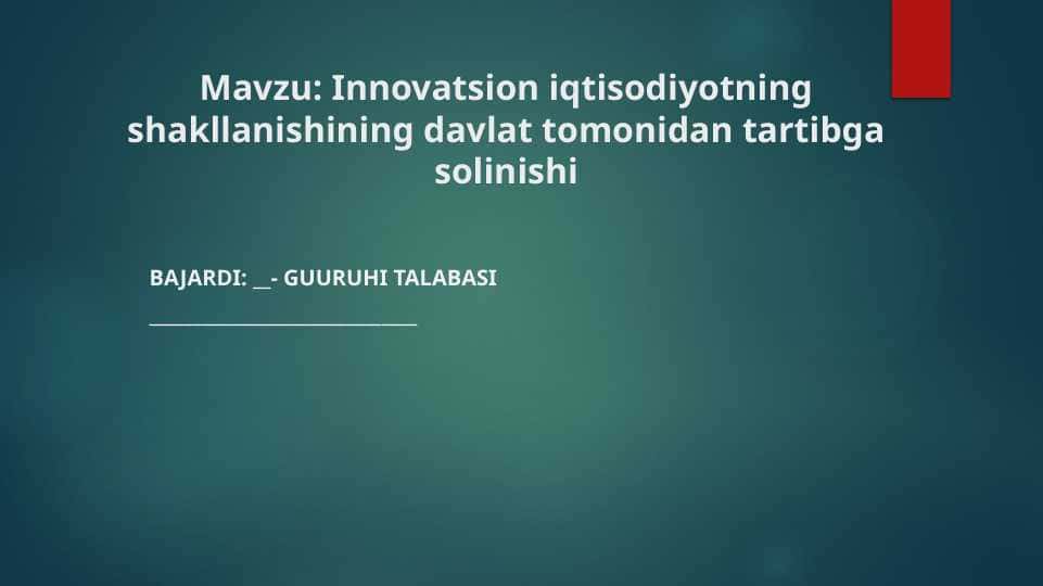 Innovatsion iqtisodiyotning shakllanishining davlat tomonidan tartibga solinishi
