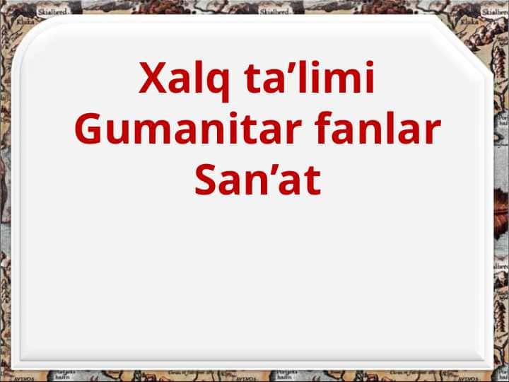 Xalq ta’limi Gumanitar fanlar San’at