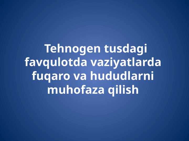 Tehnogen tusdagi favqulotda vaziyatlar