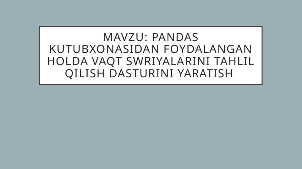 Pandas kutubxonasidan foydalangan holda vaqt swriyalarini tahlil qilish dasturini yaratish