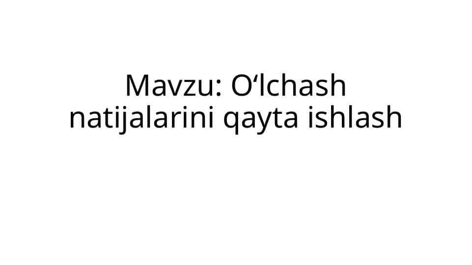 Oʻlchash natijalarini qayta ishlash