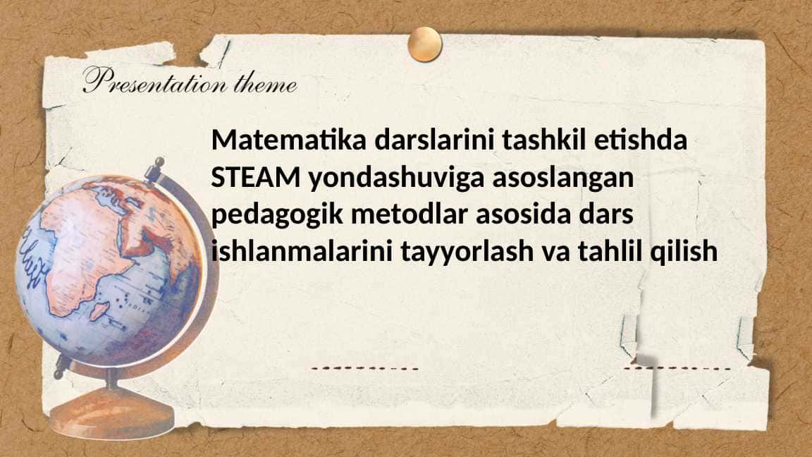 Matematika darslarini tashkil etishda STEAM yondashuviga asoslangan pedagogik metodlar asosida dars ishlanmalarini tayyorlash va tahlil qilish