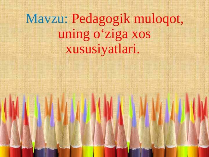 Pedagogik muloqot, uning o‘ziga xos xususiyatlari.