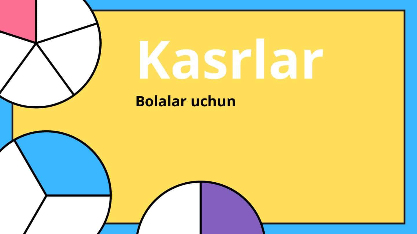 Bolalar uchun kasrlarni amaliy o'rganish uchun ishlanma