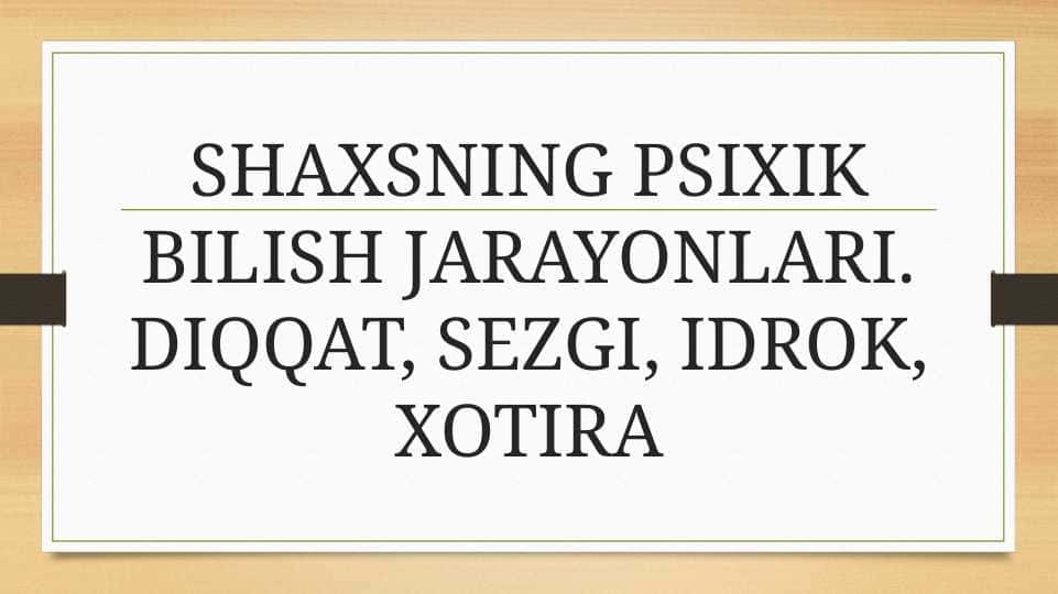 SHAXSNING PSIXIK BILISH JARAYONLARI. DIQQAT, SEZGI, IDROK, XOTIRA